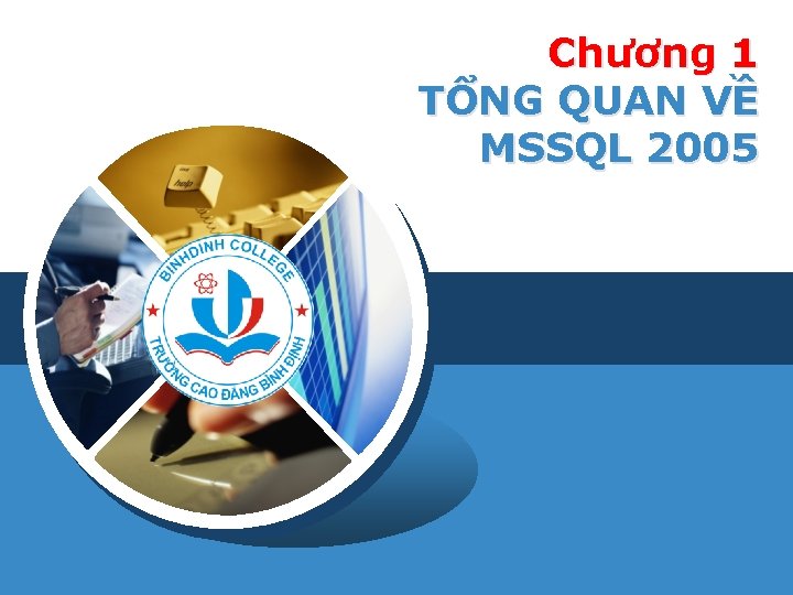 Chương 1 TỔNG QUAN VỀ MSSQL 2005 LOGO 