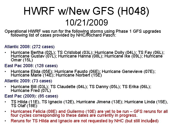 HWRF w/New GFS (H 048) 10/21/2009 Operational HWRF was run for the following storms