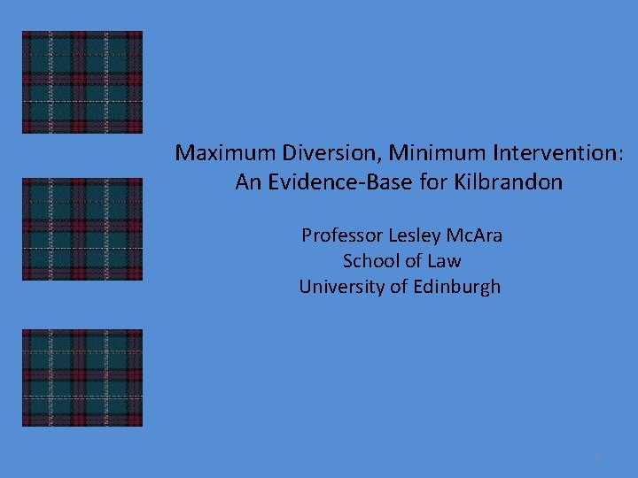Maximum Diversion, Minimum Intervention: An Evidence-Base for Kilbrandon Professor Lesley Mc. Ara School of