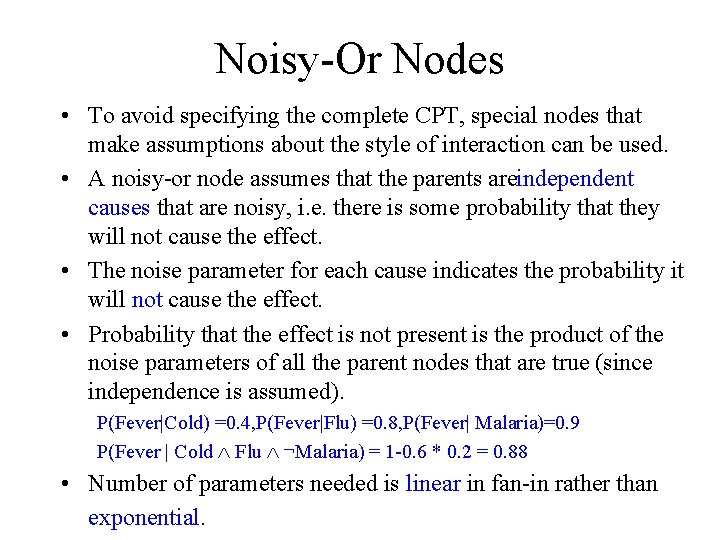 Noisy Or Nodes • To avoid specifying the complete CPT, special nodes that make