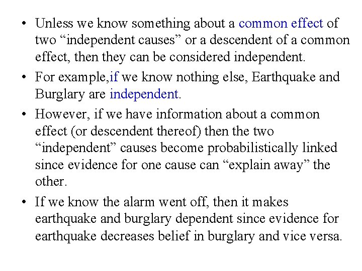  • Unless we know something about a common effect of two “independent causes”