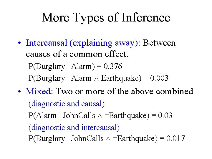 More Types of Inference • Intercausal (explaining away): Between causes of a common effect.