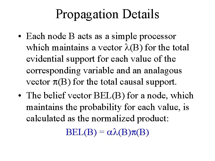 Propagation Details • Each node B acts as a simple processor which maintains a