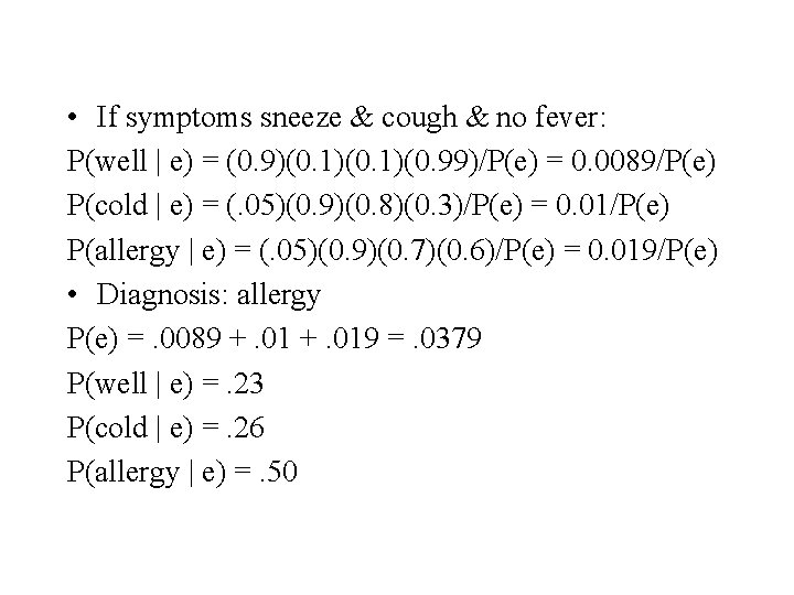  • If symptoms sneeze & cough & no fever: P(well | e) =