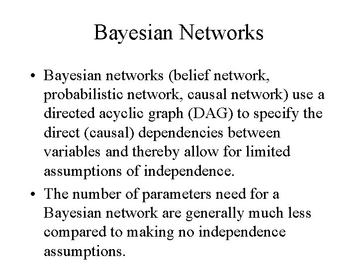 Bayesian Networks • Bayesian networks (belief network, probabilistic network, causal network) use a directed