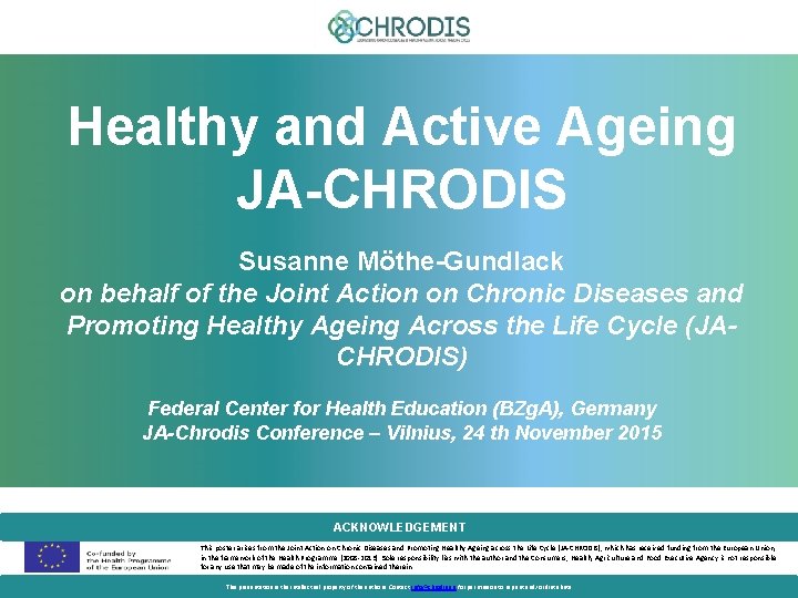 Healthy and Active Ageing JA-CHRODIS Susanne Möthe-Gundlack on behalf of the Joint Action on
