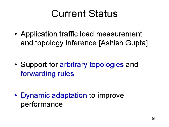 Current Status • Application traffic load measurement and topology inference [Ashish Gupta] • Support