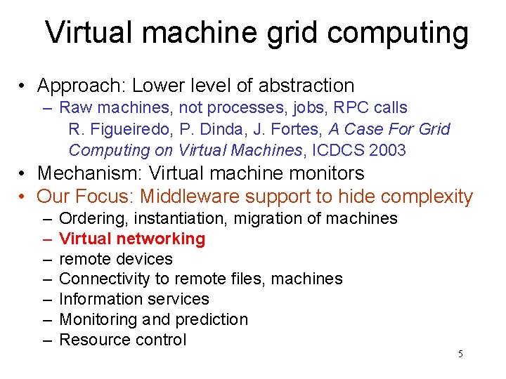 Virtual machine grid computing • Approach: Lower level of abstraction – Raw machines, not