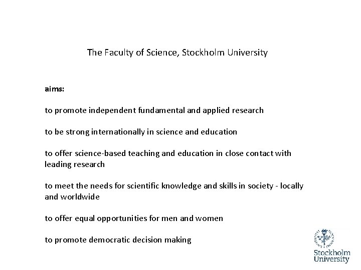 The Faculty of Science, Stockholm University aims: to promote independent fundamental and applied research