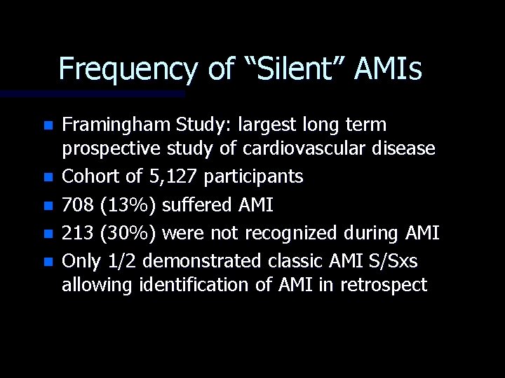 Frequency of “Silent” AMIs n n n Framingham Study: largest long term prospective study