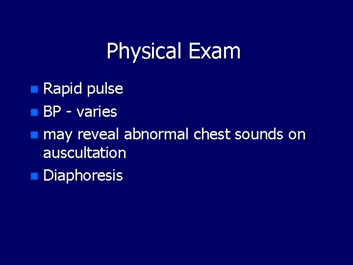 Physical Exam Rapid pulse n BP - varies n may reveal abnormal chest sounds