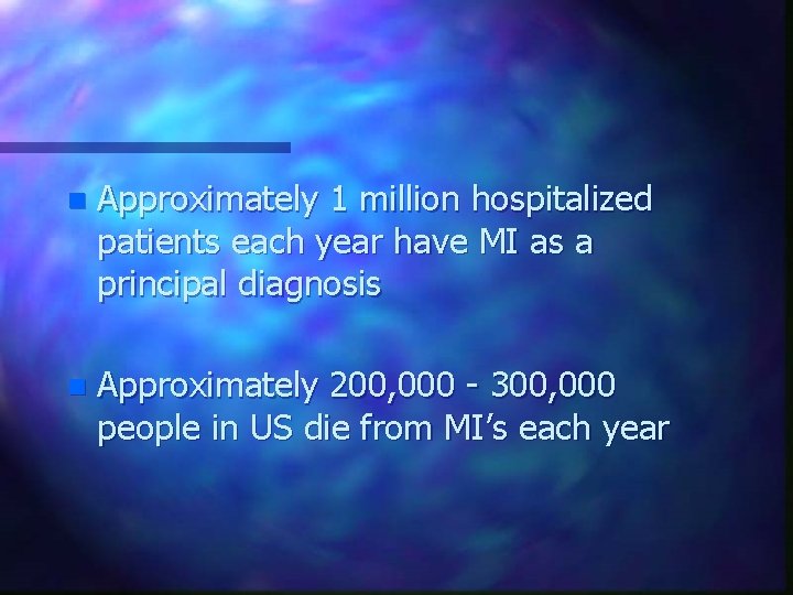 n Approximately 1 million hospitalized patients each year have MI as a principal diagnosis