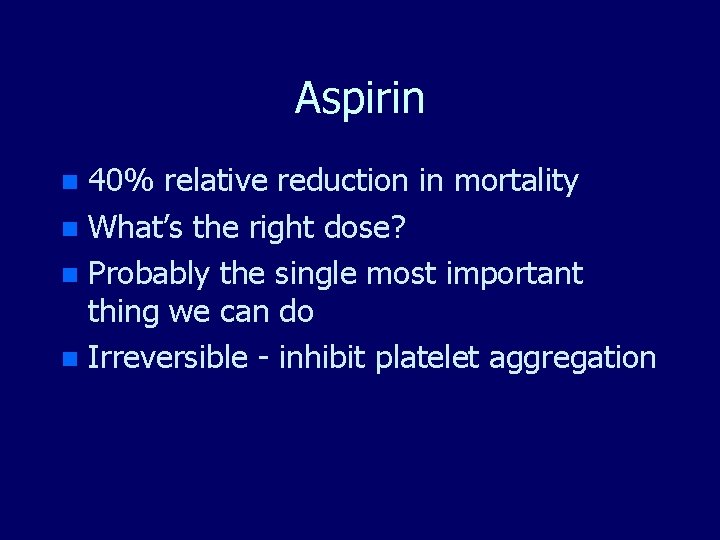 Aspirin 40% relative reduction in mortality n What’s the right dose? n Probably the