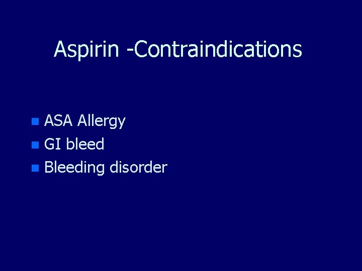 Aspirin -Contraindications ASA Allergy n GI bleed n Bleeding disorder n 