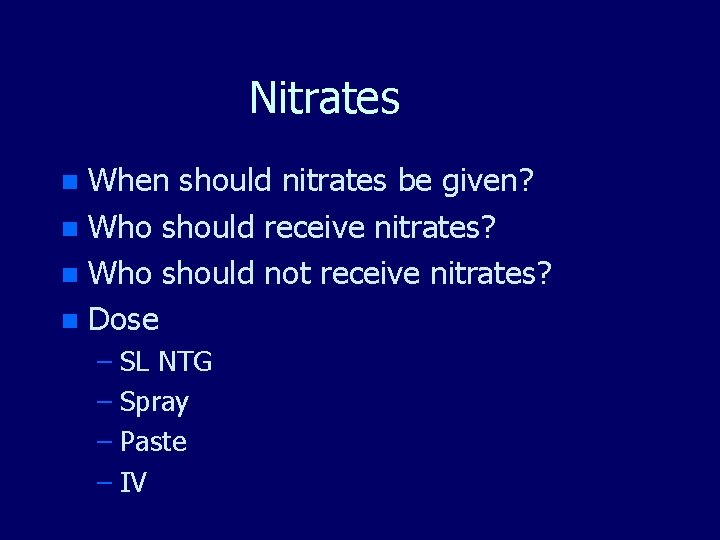 Nitrates When should nitrates be given? n Who should receive nitrates? n Who should