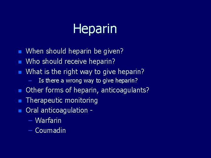 Heparin n When should heparin be given? Who should receive heparin? What is the