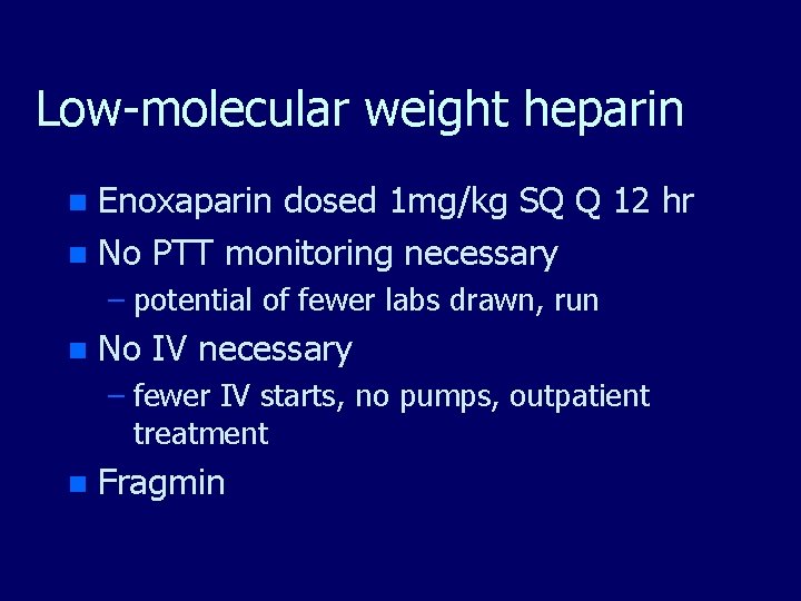 Low-molecular weight heparin Enoxaparin dosed 1 mg/kg SQ Q 12 hr n No PTT