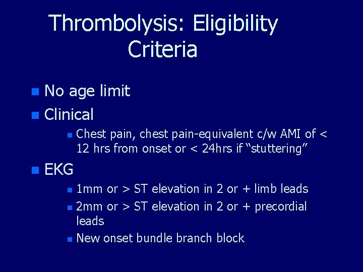 Thrombolysis: Eligibility Criteria No age limit n Clinical n n n Chest pain, chest