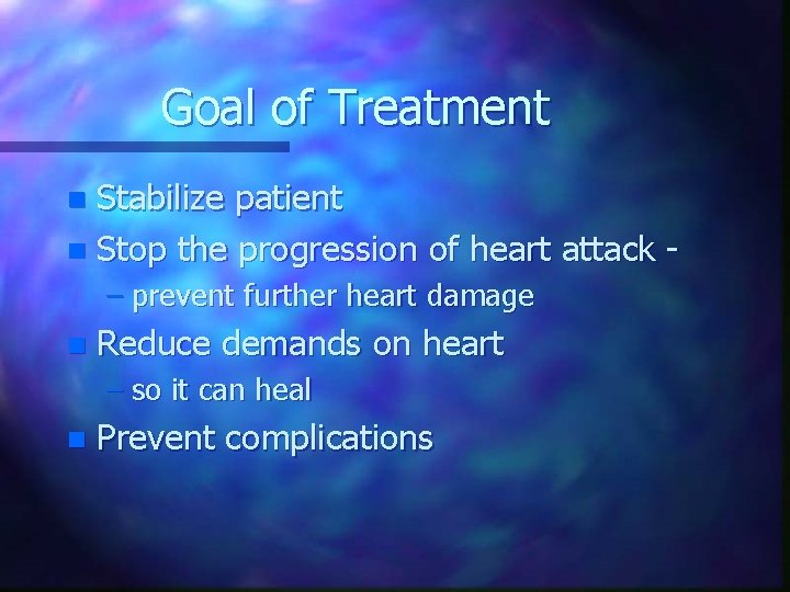 Goal of Treatment Stabilize patient n Stop the progression of heart attack n –