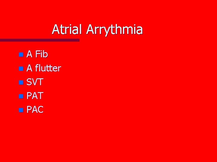 Atrial Arrythmia A Fib n A flutter n SVT n PAC n 