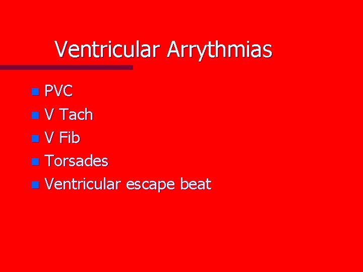 Ventricular Arrythmias PVC n V Tach n V Fib n Torsades n Ventricular escape