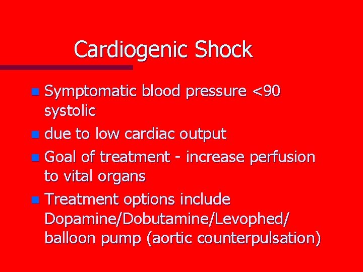Cardiogenic Shock Symptomatic blood pressure <90 systolic n due to low cardiac output n