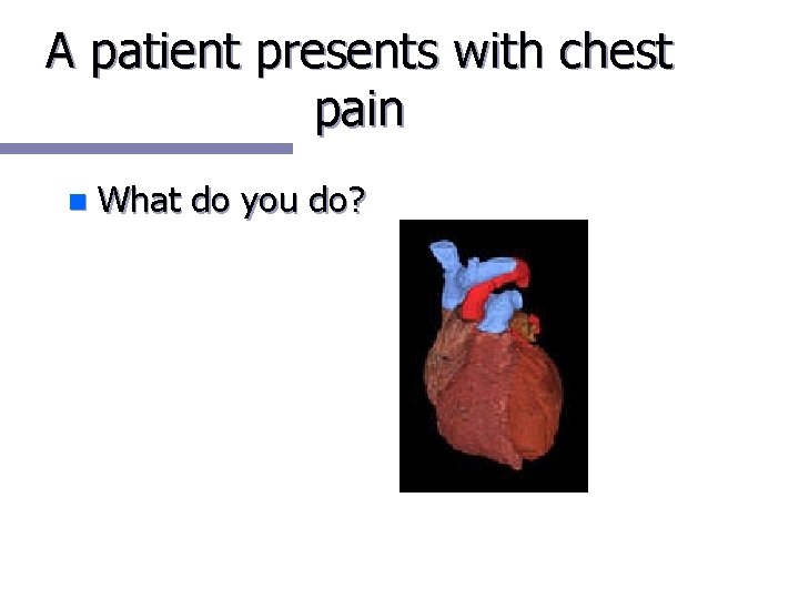A patient presents with chest pain n What do you do? 