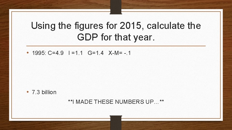 Using the figures for 2015, calculate the GDP for that year. • 1995: C=4.