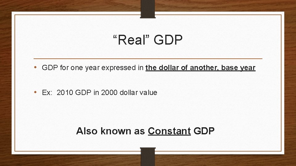 “Real” GDP • GDP for one year expressed in the dollar of another, base