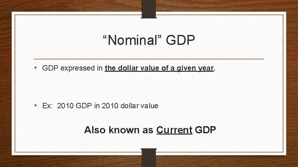 “Nominal” GDP • GDP expressed in the dollar value of a given year. •