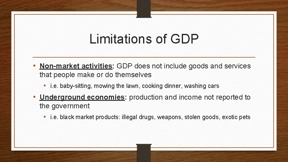 Limitations of GDP • Non-market activities: GDP does not include goods and services that