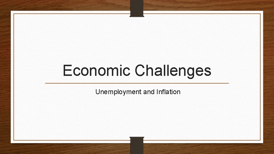 Economic Challenges Unemployment and Inflation 