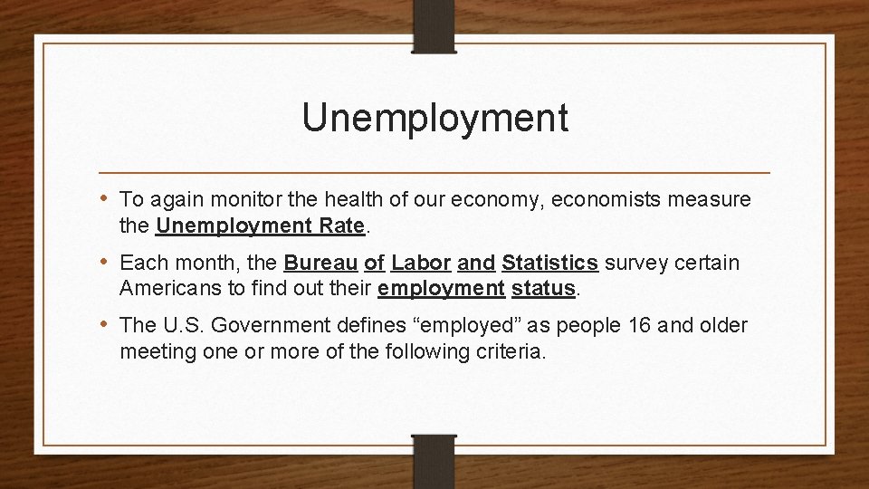 Unemployment • To again monitor the health of our economy, economists measure the Unemployment