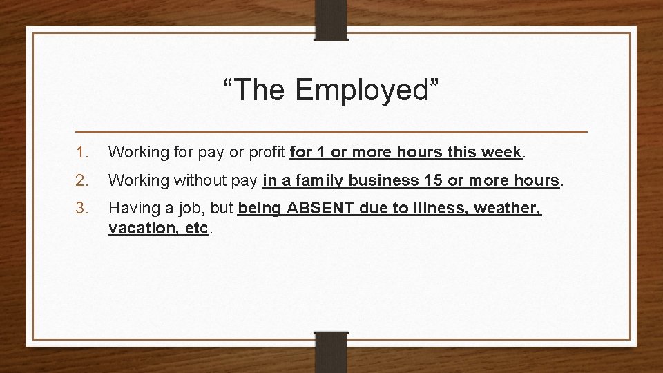 “The Employed” 1. Working for pay or profit for 1 or more hours this