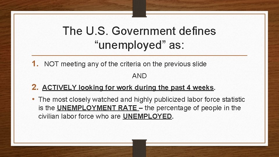The U. S. Government defines “unemployed” as: 1. NOT meeting any of the criteria