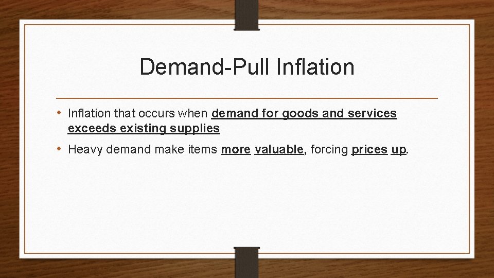 Demand-Pull Inflation • Inflation that occurs when demand for goods and services exceeds existing
