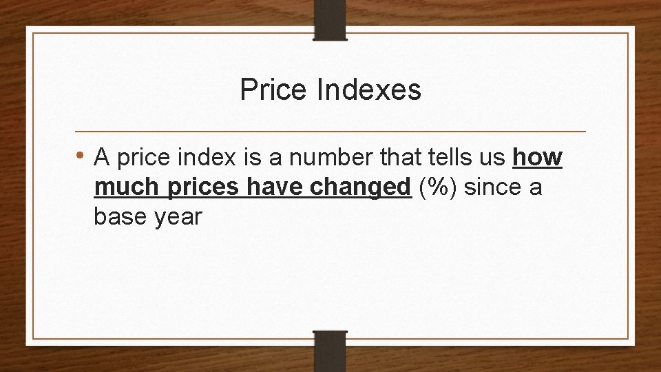 Price Indexes • A price index is a number that tells us how much