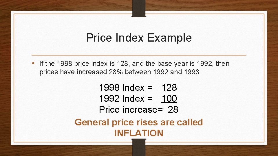 Price Index Example • If the 1998 price index is 128, and the base