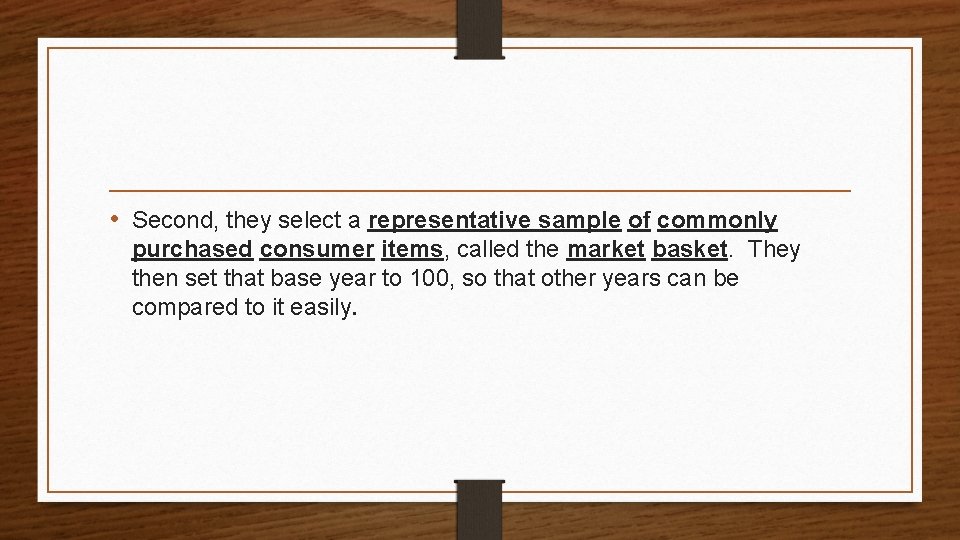  • Second, they select a representative sample of commonly purchased consumer items, called