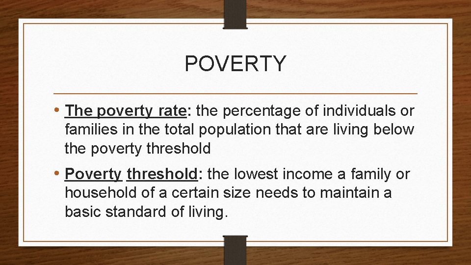 POVERTY • The poverty rate: the percentage of individuals or families in the total