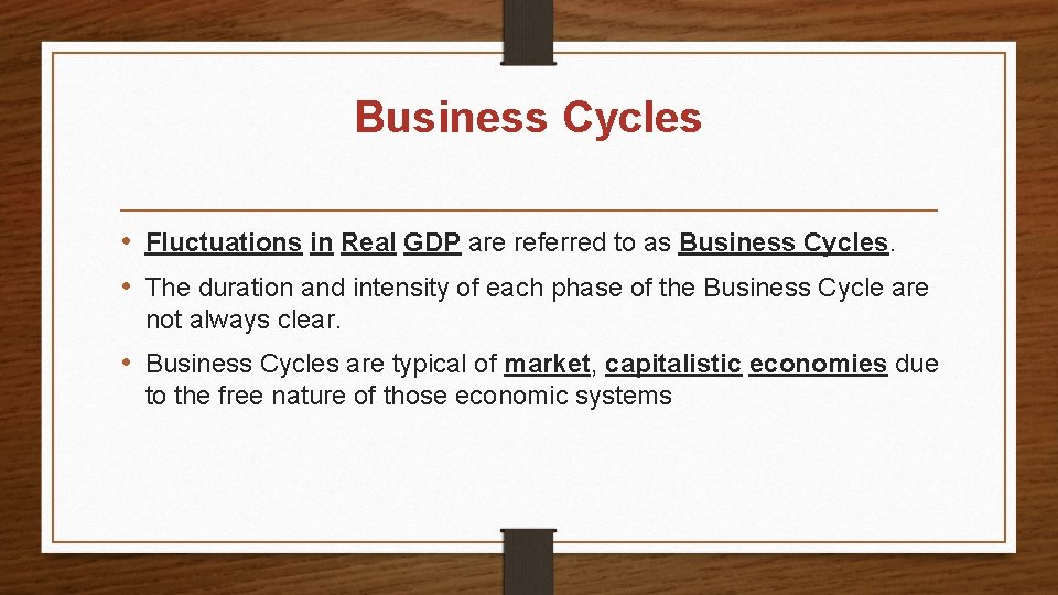 Business Cycles • Fluctuations in Real GDP are referred to as Business Cycles. •