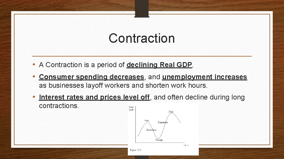 Contraction • A Contraction is a period of declining Real GDP. • Consumer spending