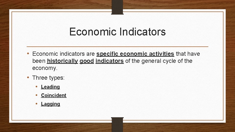 Economic Indicators • Economic indicators are specific economic activities that have been historically good