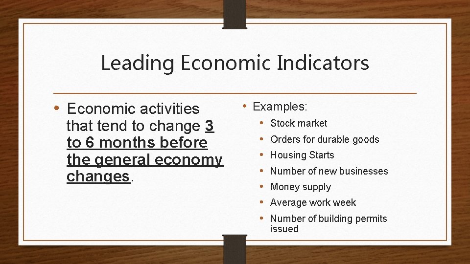 Leading Economic Indicators • Economic activities that tend to change 3 to 6 months