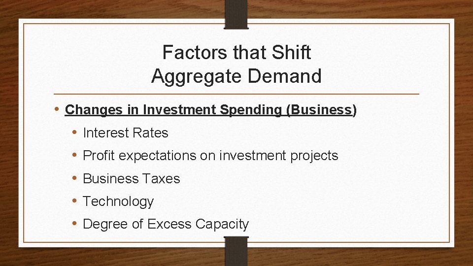 Factors that Shift Aggregate Demand • Changes in Investment Spending (Business) • Interest Rates