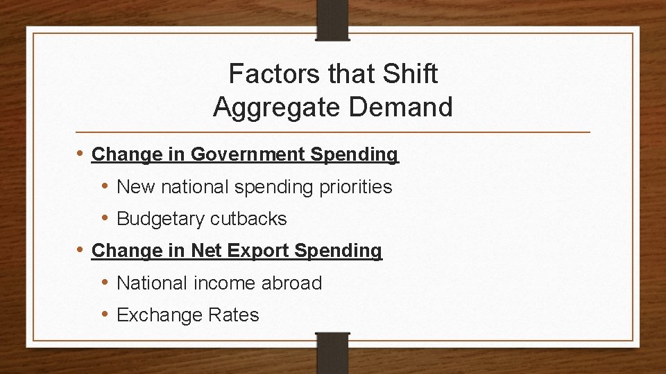 Factors that Shift Aggregate Demand • Change in Government Spending • New national spending