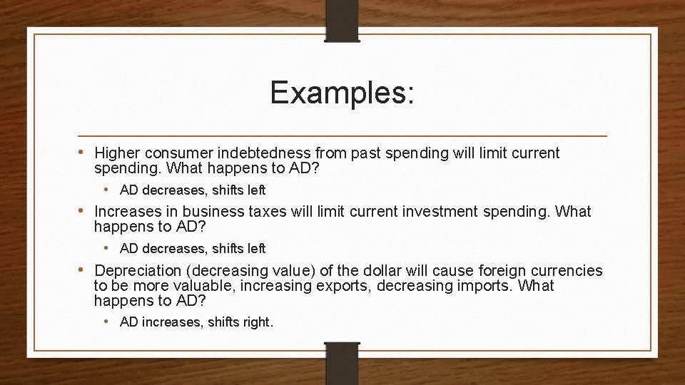 Examples: • Higher consumer indebtedness from past spending will limit current spending. What happens