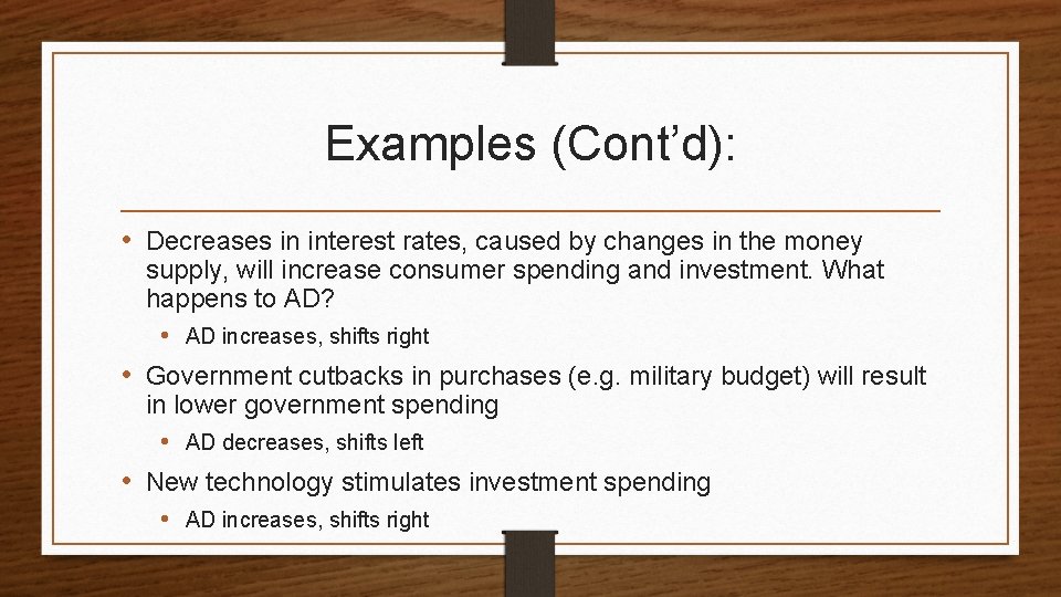 Examples (Cont’d): • Decreases in interest rates, caused by changes in the money supply,