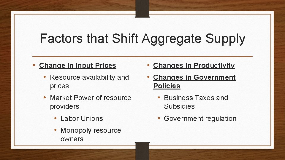 Factors that Shift Aggregate Supply • Change in Input Prices • Resource availability and