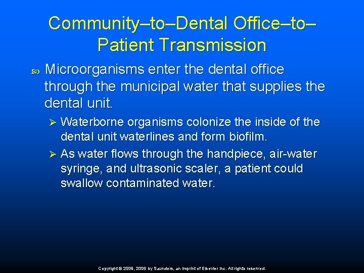 Community–to–Dental Office–to– Patient Transmission Microorganisms enter the dental office through the municipal water that